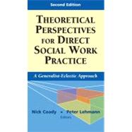 Theoretical Perspectives for Direct Social Work Practice: A Generalist-eclectic Approach by Coady, Nick, 9780826102867