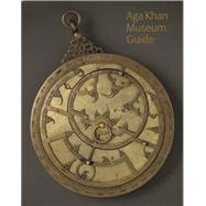 Aga Khan Museum Guide by Kim, Henry S.; Jodidio, Philip; Ruggles, D. Fairchild; Kana'an, Ruba, 9780991992867