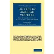 Letters of Amerigo Vespucci by Vespucci, Amerigo; Markham, Clements Robert, Sir, 9781108012867