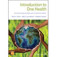 Introduction to One Health An Interdisciplinary Approach to Planetary Health by Deem, Sharon L.; Lane-degraaf, Kelly E.; Rayhel, Elizabeth A., 9781119382867
