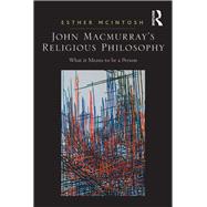 John Macmurray's Religious Philosophy: What it Means to be a Person by McIntosh,Esther, 9781138262867