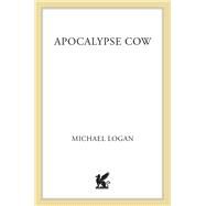 Apocalypse Cow by Logan, Michael, 9781250032867