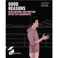 Good Reasons: Researching and Writing Effective Arguments [Rental Edition] by Faigley, Lester, 9780134392868