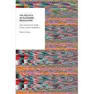 The Politics of Platform Regulation How Governments Shape Online Content Moderation by Gorwa, Robert, 9780197692868