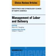 Management of Labor and Delivery, an Issue of Obstetrics and Gynecology Clinics by Caughey, Aaron B., 9780323552868