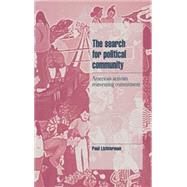 The Search for Political Community: American Activists Reinventing Commitment by Paul Lichterman, 9780521482868
