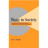 State in Society: Studying How States and Societies Transform and Constitute One Another by Joel S. Migdal, 9780521792868