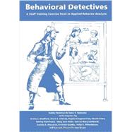 Behavioral Detectives: A Staff Training Exercise Book in Applied Behavior Analysis by Newman Ph D, Bobby; Reinecke Ph D, Dana R, 9780966852868