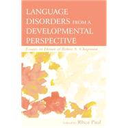 Language Disorders From a Developmental Perspective: Essays in Honor of Robin S. Chapman by Paul,Rhea;Paul,Rhea, 9781138012868