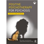 Positive Psychotherapy for Psychosis: A Clinician's Guide and Manual by Slade; Mike, 9781138182868