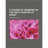A Course of Sermons on the Sixth Chapter of Isaiah by Allnutt, Richard Lea, 9781154542868