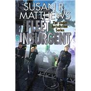 Fleet Insurgent by Matthews, Susan R., 9781481482868