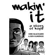 Makin' It: A Story of Hope by Blackard, Kirk; Humeniuk, Ben, 9781490462868