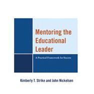 Mentoring the Educational Leader A Practical Framework for Success by Strike, Kimberly T.; Nickelsen, John, 9781610482868
