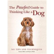 The Pawfect Guide to Thinking Like a Dog by Milne, Emma; Wild, Karen, 9781684122868