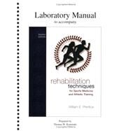Lab Manual for Rehabilitation Techniques for Sports Medicine and Athletic Training by Prentice, William E., 9780072842869