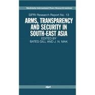 Arms, Transparency and Security in South-East Asia by Gill, Bates; Mak, J. N., 9780198292869