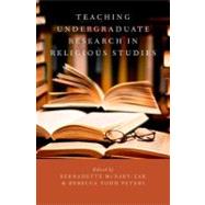 Teaching Undergraduate Research in Religious Studies by McNary-Zak, Bernadette; Peters, Rebecca Todd, 9780199732869
