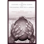 The Culture of Mental Illness and Psychiatric Practice in Africa by Akyeampong, Emmanuel; Hill, Allan G.; Kleinman, Arthur, 9780253012869