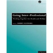 Going Interprofessional: Working Together for Health and Welfare by Leathard; Audrey, 9780415092869