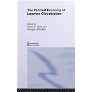 The Political Economy of Japanese Globalisation by Hasegawa,Harukiyo, 9780415232869