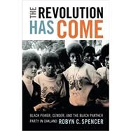 The Revolution Has Come by Spencer, Robyn C., 9780822362869