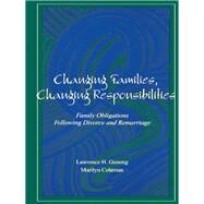 Changing Families, Changing Responsibilities: Family Obligations Following Divorce and Remarriage by Coleman,Marilyn, 9781138002869
