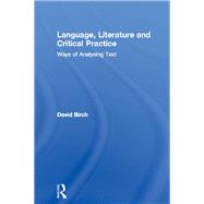 Language, Literature and Critical Practice: Ways of Analysing Text by Birch,David, 9781138172869