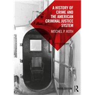 A History of Crime and the American Criminal Justice System by Roth; Mitchel P., 9781138552869