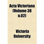 Acta Victoriana by Victoria University, 9781154602869