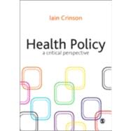 Health Policy : A Critical Perspective by Iain Crinson, 9781412922869