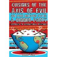 Cuisines of the Axis of Evil and Other Irritating States : A Dinner Party Approach to International Relations by Fair, Chris, 9781599212869