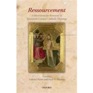 Ressourcement A Movement for Renewal in Twentieth-Century Catholic Theology by Flynn, Gabriel; Murray, Paul D., 9780199552870