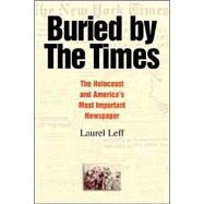 Buried by the Times: The Holocaust and America's Most Important Newspaper by Laurel Leff, 9780521812870