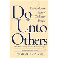 Do Unto Others Extraordinary Acts Of Ordinary People by Oliner, Samuel P, 9780813342870
