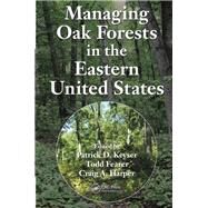 Managing Oak Forests in the Eastern United States by Keyser; Patrick D., 9781498742870