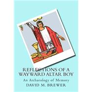 Reflections of a Wayward Altar Boy by Brewer, David M., 9781502382870