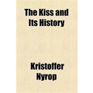 The Kiss and Its History by Nyrop, Christopher, 9780217592871