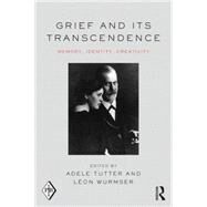 Grief and Its Transcendence: Memory, Identity, Creativity by Tutter; Adele, 9781138812871