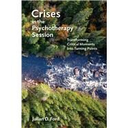 Crises in the Psychotherapy Session by Julian D. Ford, 9781433832871