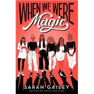 When We Were Magic by Gailey, Sarah, 9781534432871