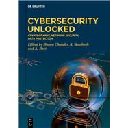 Cybersecurity Unlocked by Bhanu Chander, A. Ravi, A. Santhosh, 9783111712871