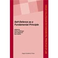 Self-Defence as a Fundamental Principle by Edited by Arthur Eyffinger , Alan Stephens , Sam Muller, 9789067042871