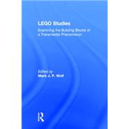 LEGO Studies: Examining the Building Blocks of a Transmedial Phenomenon by Wolf; Mark J.P., 9780415722872