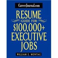 CareerJournal.com Resume Guide for $100,000 + Executive Jobs by Montag, William E., 9780471232872