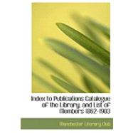 Index to Publications Catalogue of the Library, and List of Members 1862-1903 by Manchester Literary Club, 9780554632872
