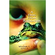 A Frog from Anoratum by Lutz, William, II, 9780615182872