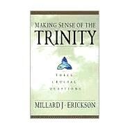 Making Sense of the Trinity : Three Crucial Questions by Erickson, Millard J., 9780801062872