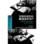 Wronging Rights?: Philosophical Challenges for Human Rights by Rathore,Aakash Singh, 9781138662872