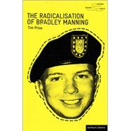 The Radicalisation of Bradley Manning by Price, Tim, 9781408172872